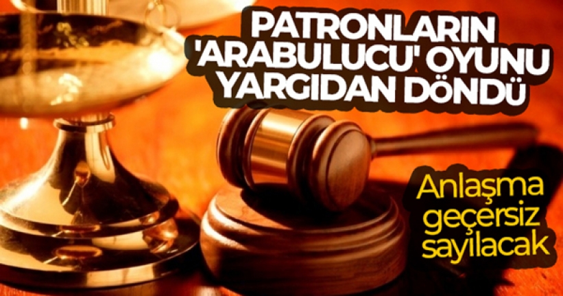 Patronların 'arabulucu' oyunu yargıdan döndü