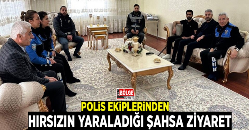 Polis ekiplerinden hırsızın yaraladığı şahsa ziyaret