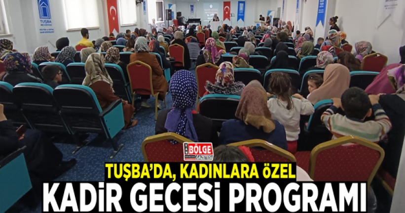 Tuşba’da, kadınlara özel Kadir Gecesi programı