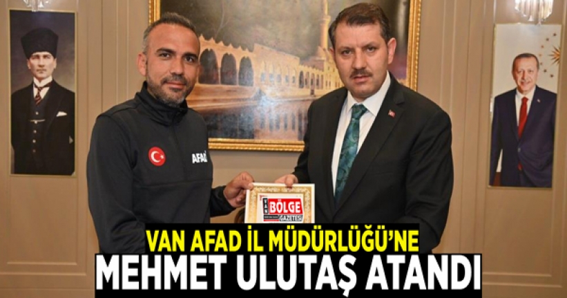 Van AFAD İl Müdürlüğü’ne Mehmet Ulutaş atandı