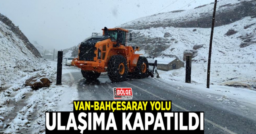 Van-Bahçesaray yolu ulaşıma kapatıldı