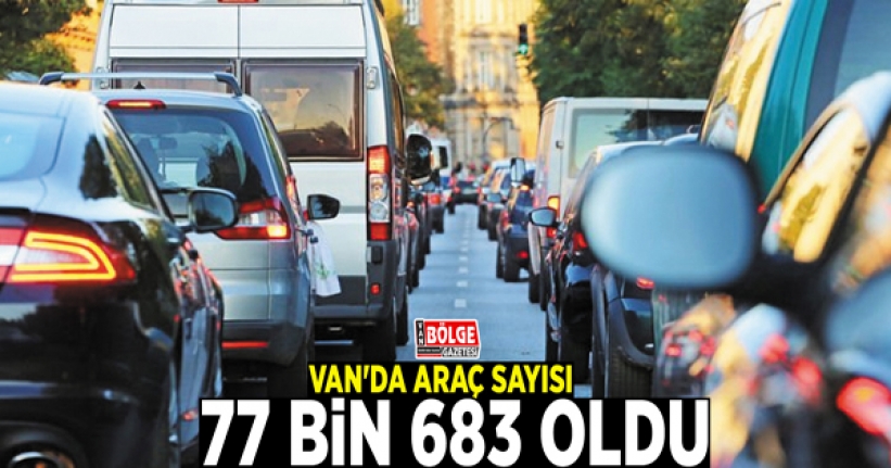 Van'da araç sayısı 77 bin 683 oldu