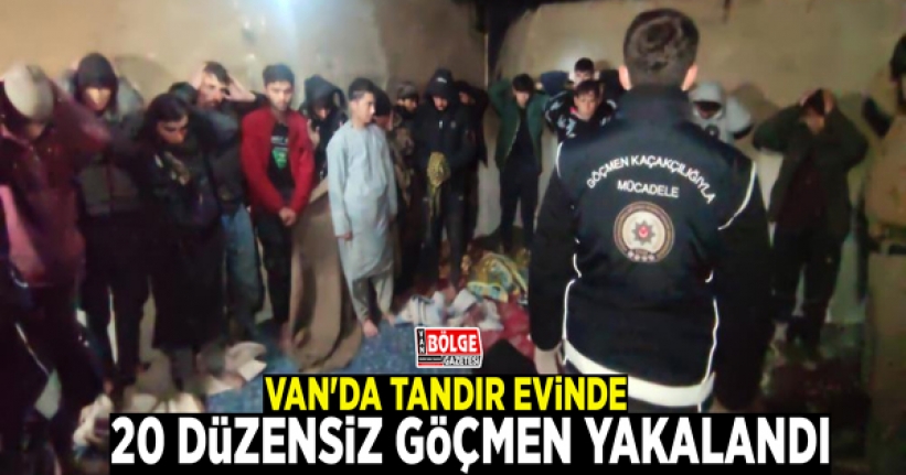 Van'da tandır evinde 20 düzensiz göçmen yakalandı