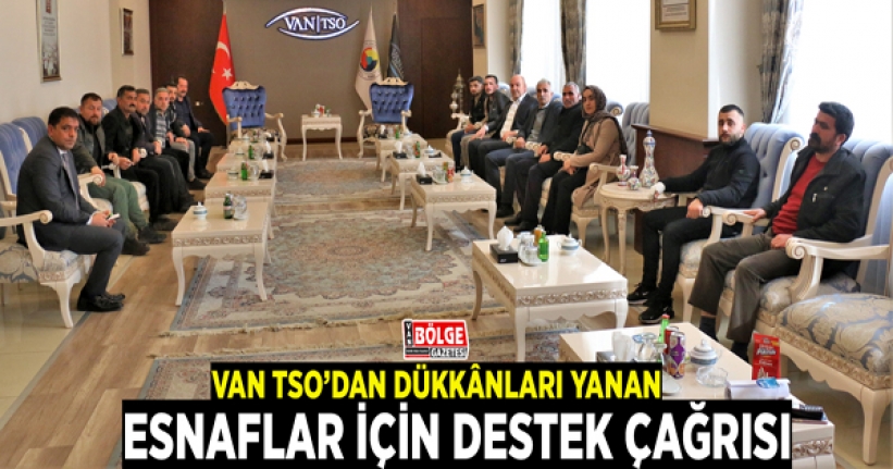 Van TSO’dan dükkânları yanan esnaflar için destek çağrısı