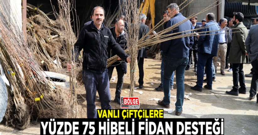 Vanlı çiftçilere, yüzde 75 hibeli fidan desteği