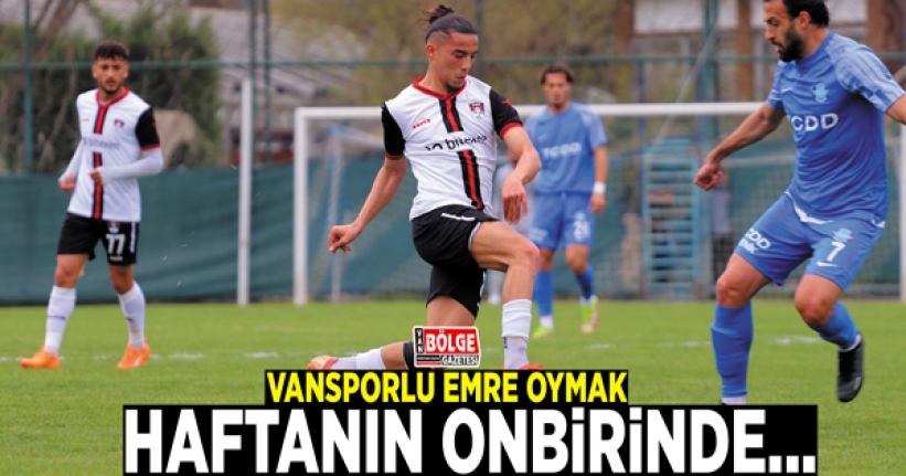 Vansporlu Emre Oymak haftanın onbirinde...