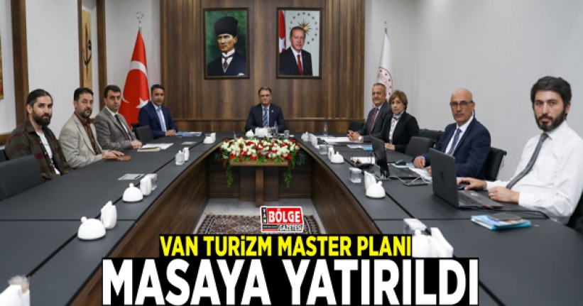 Van Turizm Master Planı, masaya yatırıldı