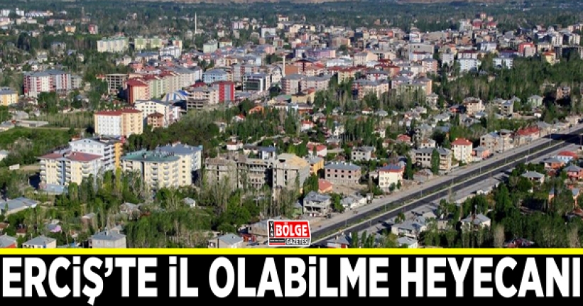 Erciş’te il olabilme heyecanı