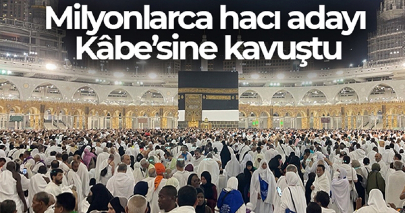 Milyonlarca hacı adayı Kâbe'sine kavuştu