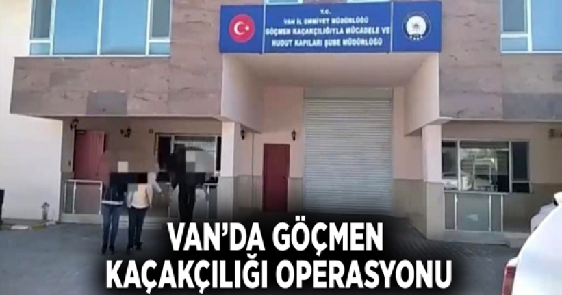 Van’da göçmen kaçakçılığı operasyonu