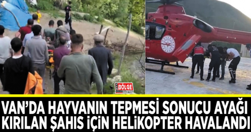 Van’da hayvanın tepmesi sonucu ayağı kırılan şahıs için helikopter havalandı