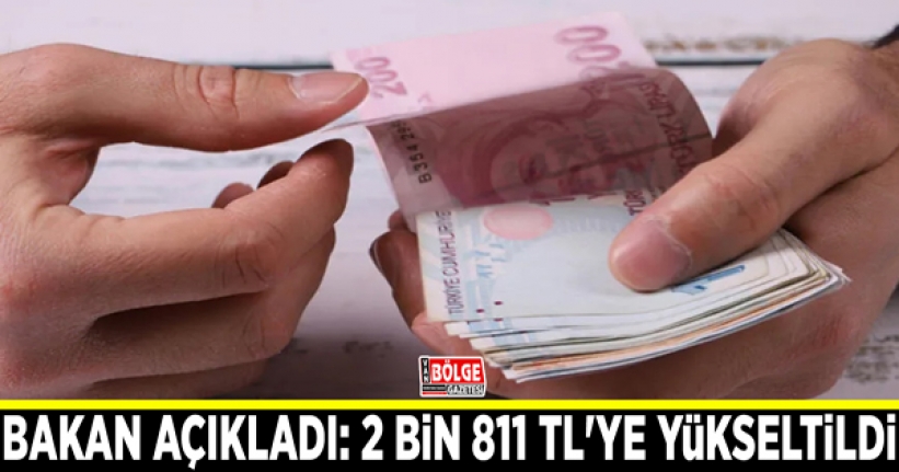 Bakan açıkladı: 2 bin 811 TL'ye yükseltildi