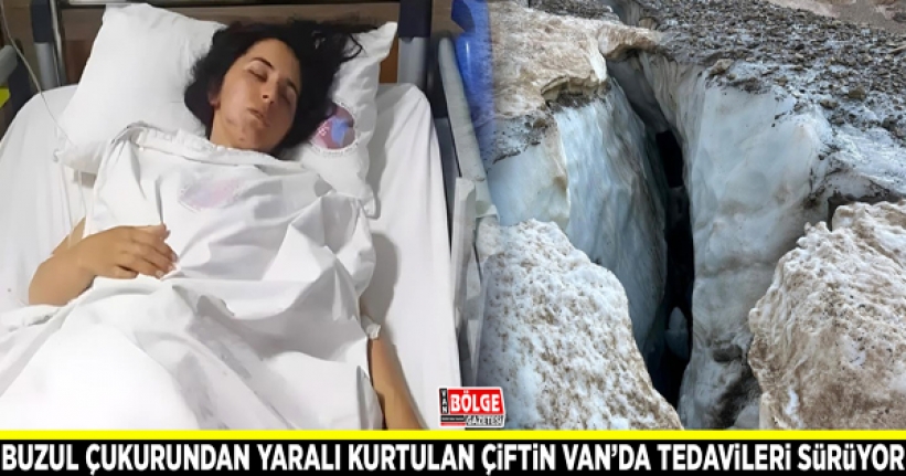 Buzul çukurundan yaralı kurtulan çiftin Van’da tedavileri sürüyor