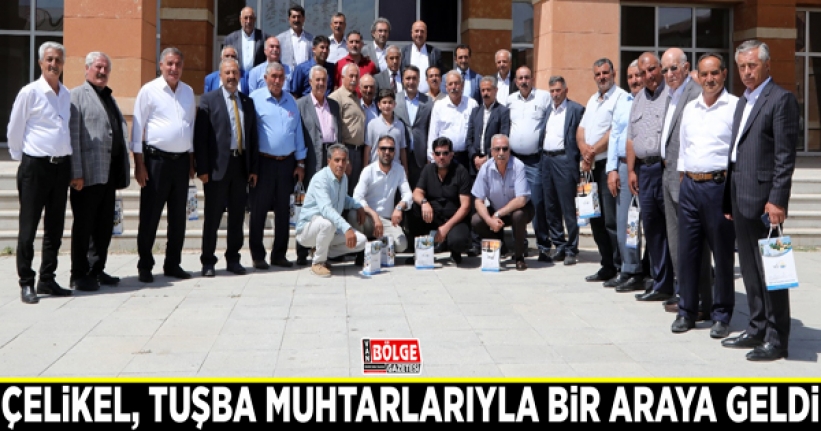 Çelikel, Tuşba muhtarlarıyla bir araya geldi