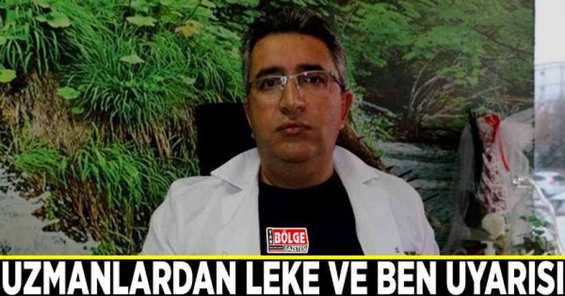 Uzmanlardan leke ve ben uyarısı