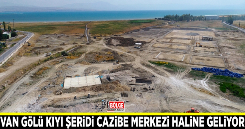 Van Gölü kıyı şeridi cazibe merkezi haline geliyor