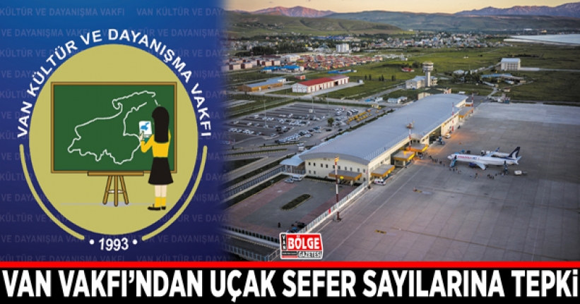 Van Vakfı’ndan uçak sefer sayılarına tepki