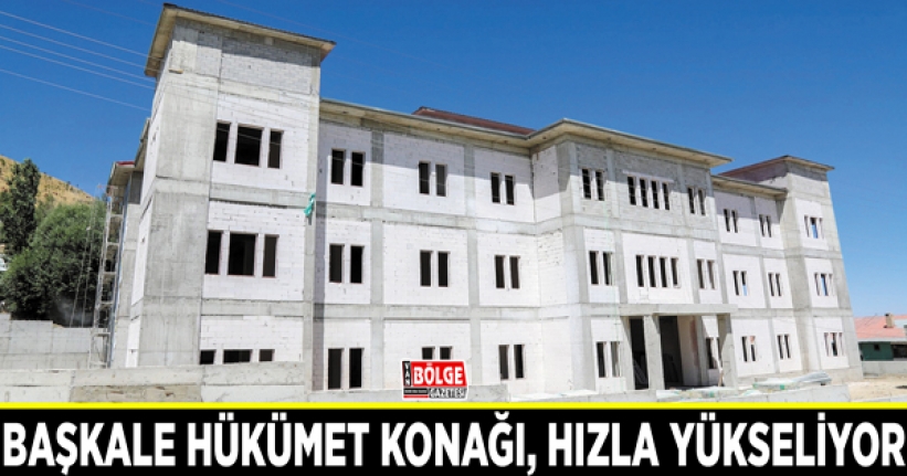 Başkale Hükümet Konağı, hızla yükseliyor