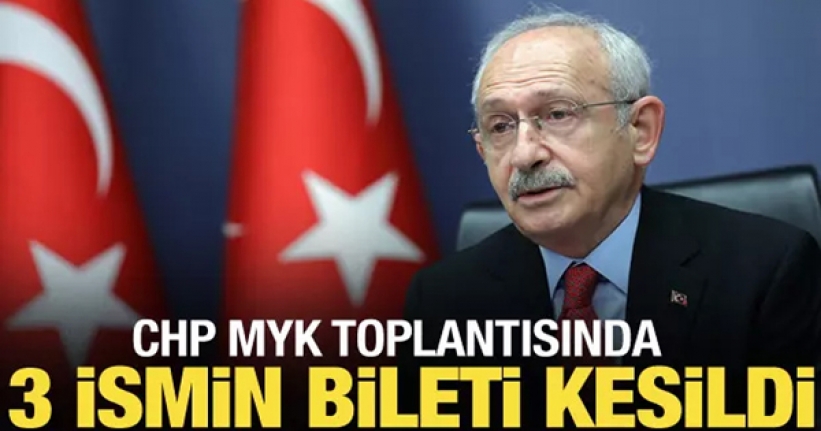 CHP'de MYK toplantısında 3 ilçe başkanının bileti kesildi