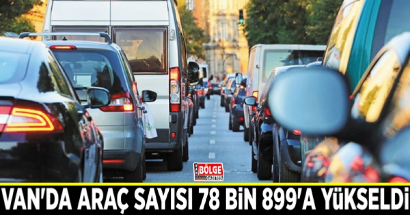 Van'da araç sayısı 78 bin 899'a yükseldi