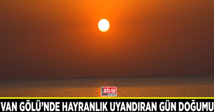 Van Gölü’nde hayranlık uyandıran gün doğumu