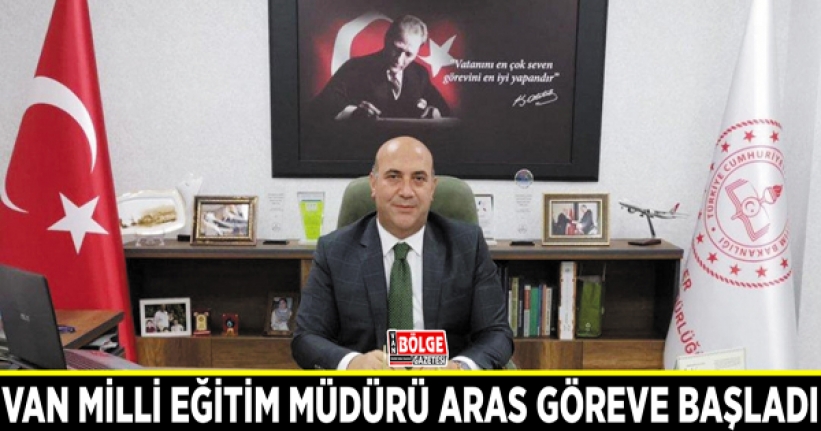 Van Milli Eğitim Müdürü Aras göreve başladı