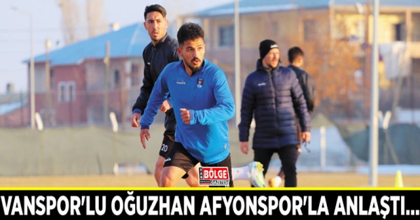 Vanspor'lu Oğuzhan Afyonspor'la anlaştı…