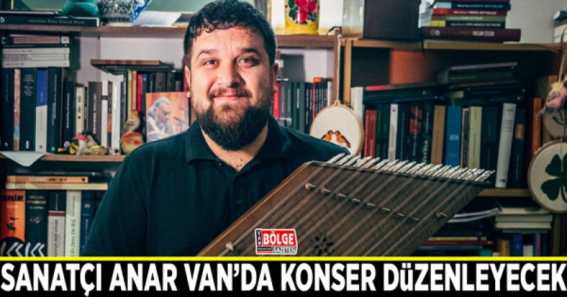 Sanatçı Anar Van’da konser düzenleyecek