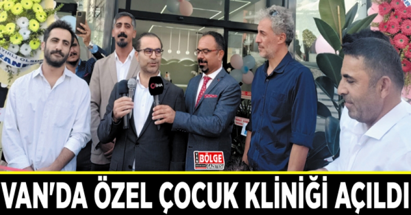 Van'da özel çocuk kliniği açıldı