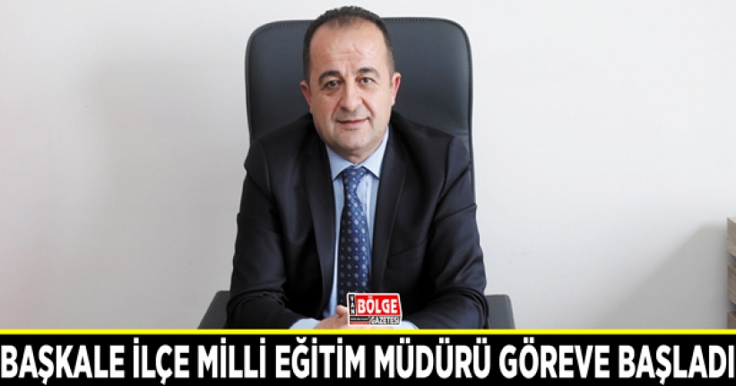 Başkale İlçe Milli Eğitim Müdürü göreve başladı