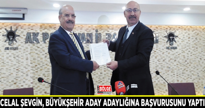 Celal Şevgin, Büyükşehir aday adaylığına başvurusunu yaptı