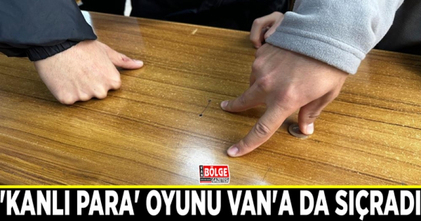 'Kanlı para' oyunu Van'a da sıçradı