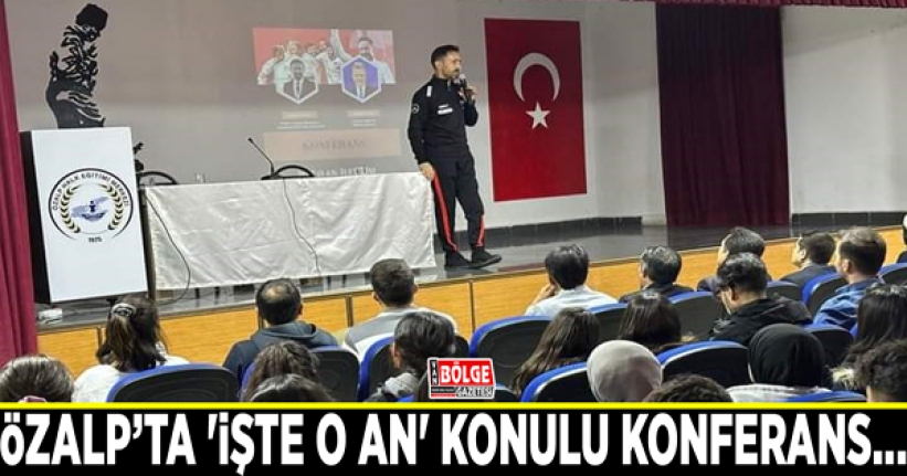 Özalp’ta 'işte o an' konulu konferans...