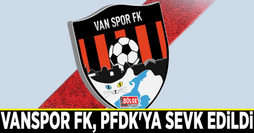 Vanspor FK, PFDK'ya sevk edildi