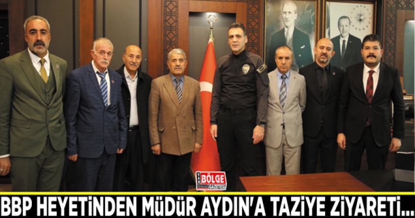 BBP heyetinden Emniyet Müdürü Atanur Aydın'a taziye ziyareti…