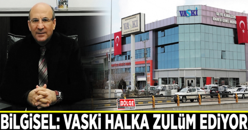 Bilgisel: VASKİ halka zulüm ediyor