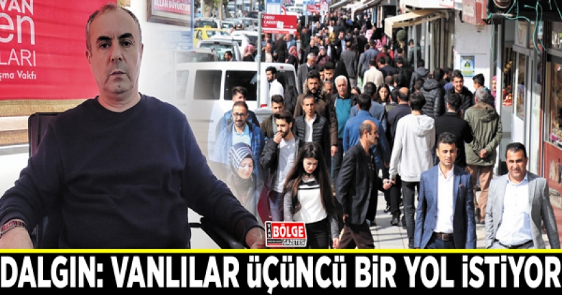 Dalgın: Vanlılar üçüncü bir yol istiyor