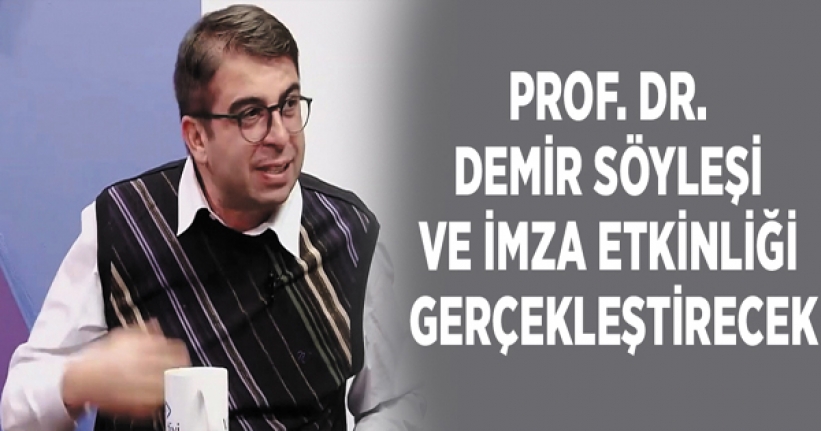 Prof. Dr. Demir söyleşi ve imza etkinliği gerçekleştirecek