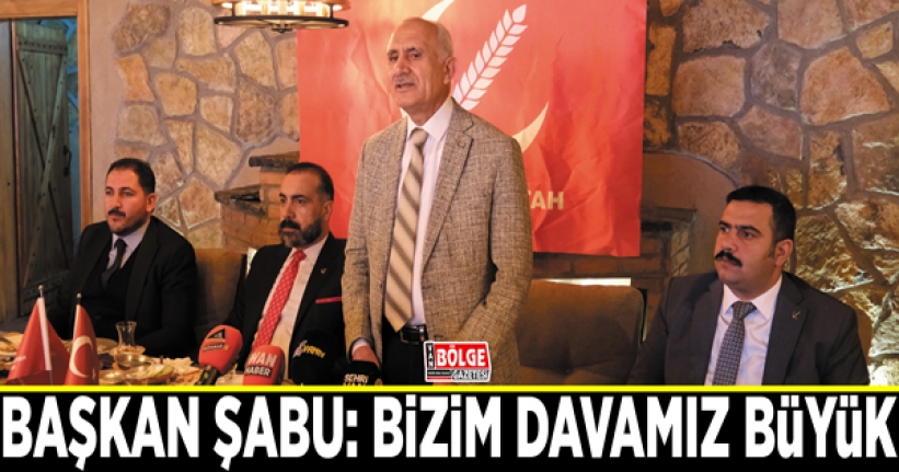 Şabu: Bizim davamız büyük