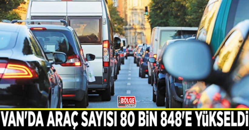 Van'da araç sayısı 80 bin 848'e yükseldi