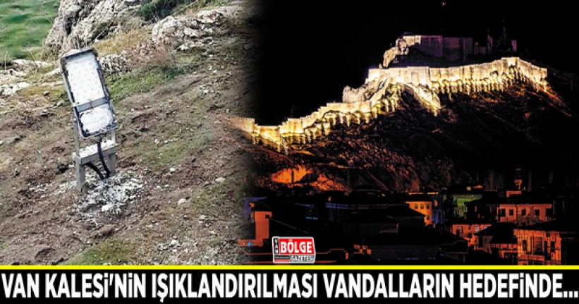 Van Kalesi'nin ışıklandırılması vandalların hedefinde…