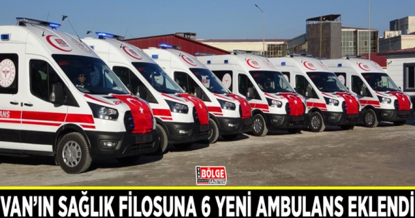 Van’ın sağlık filosuna  6 yeni ambulans eklendi