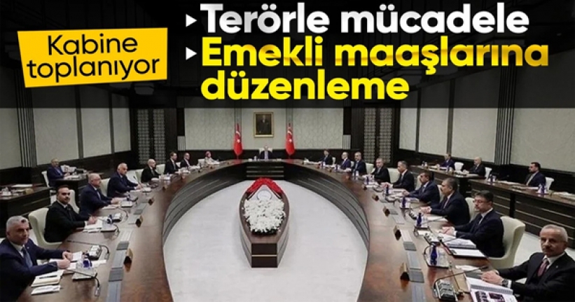 Kabine bugün toplanacak: Emekliler ve terörle mücadele gündemde