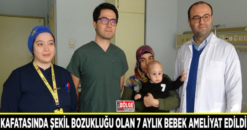 Kafatasında şekil bozukluğu olan 7 aylık bebek ameliyat edildi