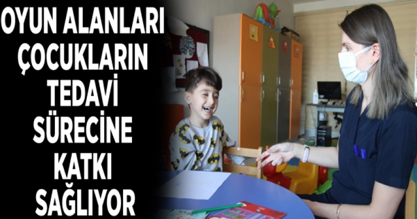 Oyun alanları çocukların tedavi sürecine katkı sağlıyor