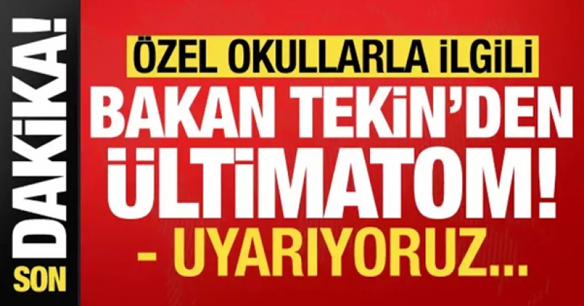 Özel okullarla ilgili Milli Eğitim Bakanı Tekin'den ültimatom: Uyarıyoruz!