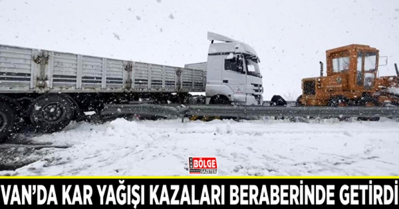 Van’da kar yağışı kazaları beraberinde getirdi