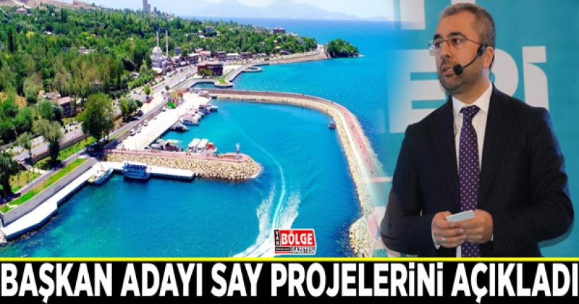 Başkan Adayı Say projelerini açıkladı