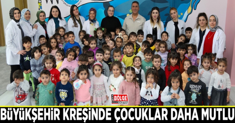 Büyükşehir kreşinde çocuklar daha mutlu