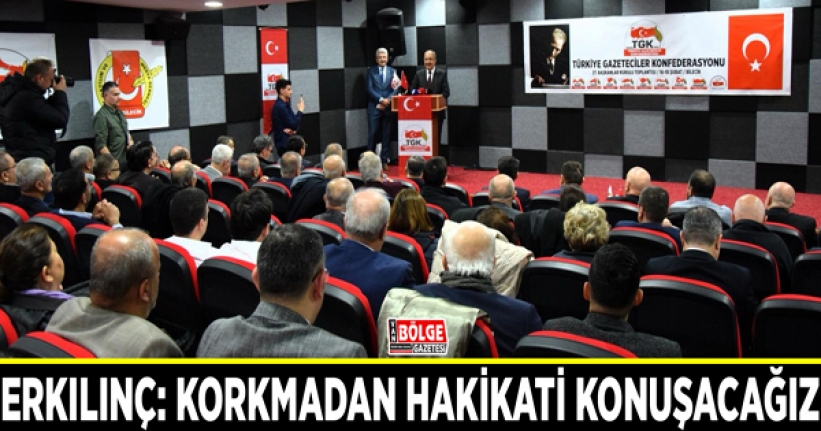 Erkılınç: Korkmadan hakikati konuşacağız